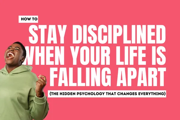 How to Stay Disciplined When Your Life is falling apart (The Hidden Psychology That Changes Everything)