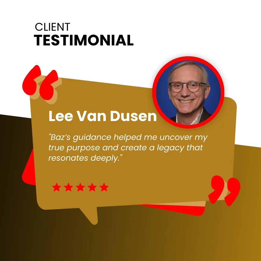 Testimonial from Lee Van Dusen for Baz Porter. Lee shares how Baz’s guidance helped him uncover his true purpose and build a lasting legacy. This testimonial highlights Baz's strengths in leadership development, personal growth coaching, and creating high-impact results for executives and entrepreneurs.