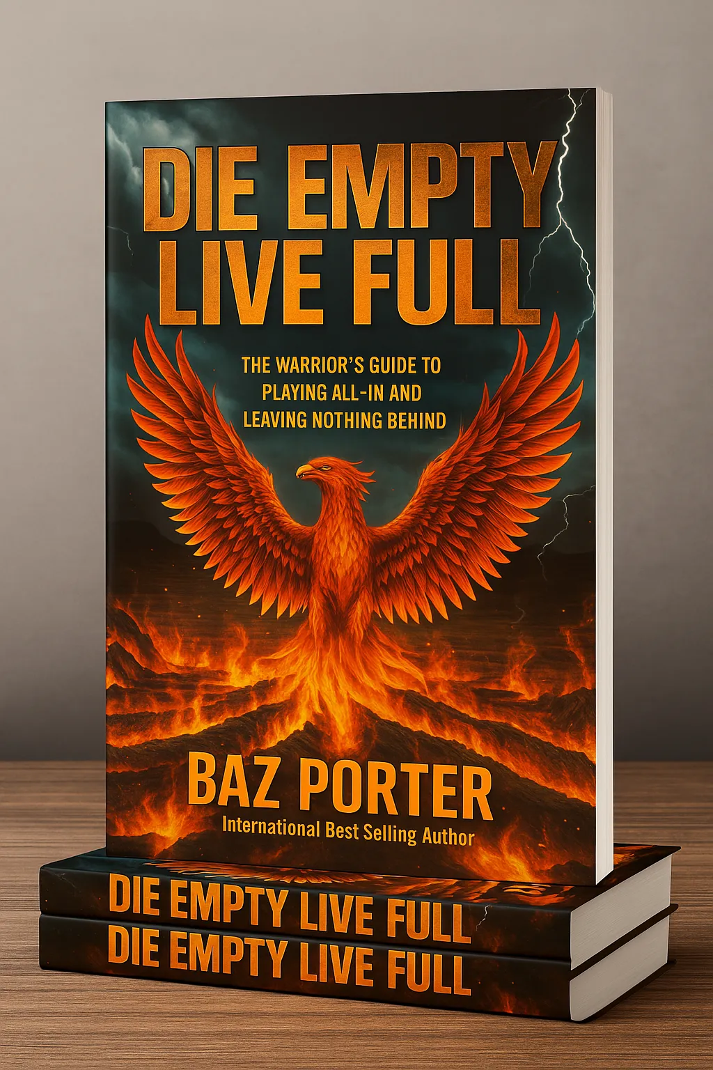 Die Empty Live Full by Baz Porter, international best-selling author, featuring a fiery phoenix rising from flames on the cover, symbolizing transformation, resilience, and playing all-in.