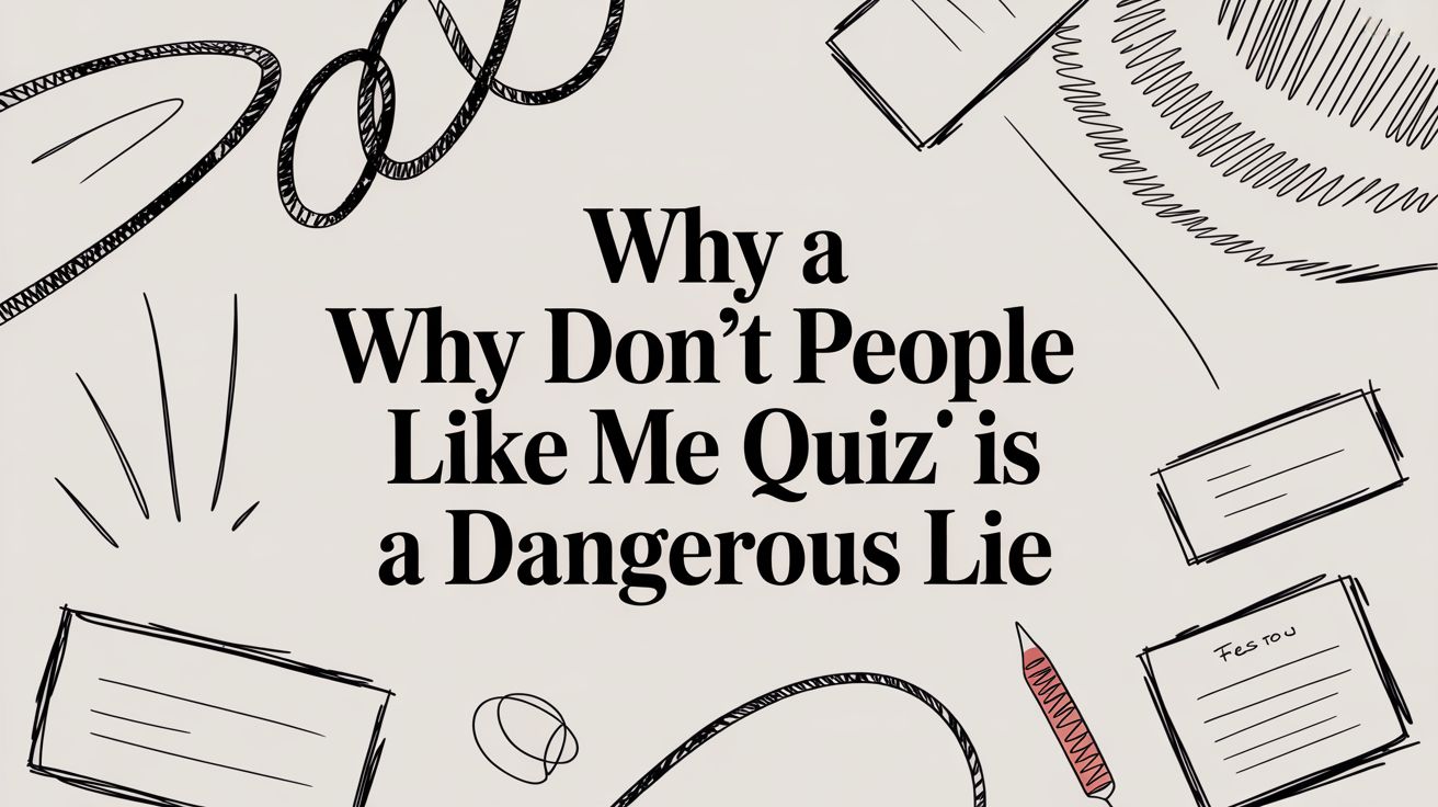 Why a "Why Don't People Like Me Quiz" Is a Dangerous Lie