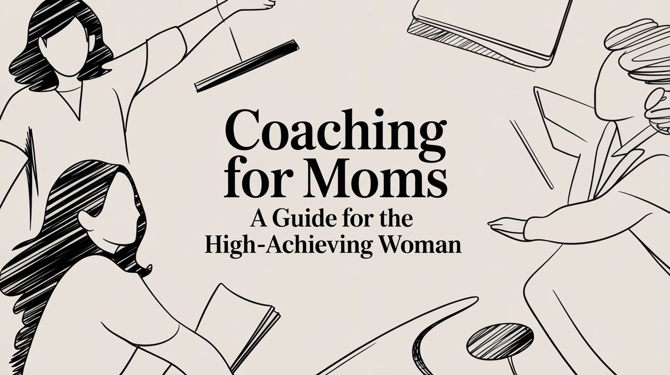 Coaching for Moms: A Guide for the High-Achieving Woman