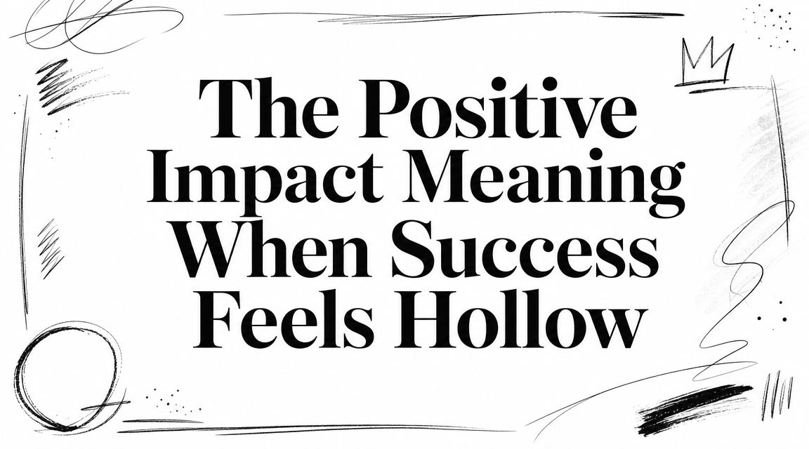Title card reading "The Positive Impact Meaning When Success Feels Hollow" in black serif type on white, framed by hand-drawn crown, circle, and brushstroke sketches.