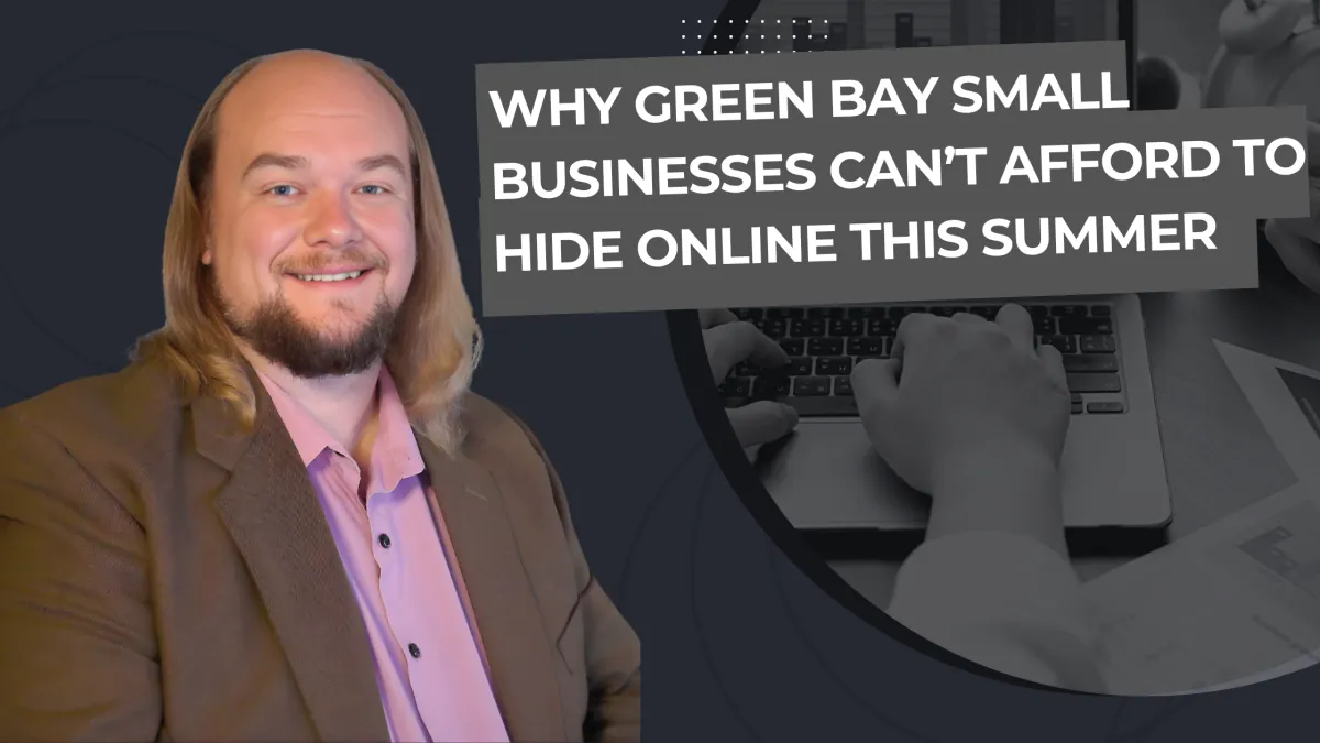 Why Green Bay Small Businesses Can't Afford to Hide Online This Summer
