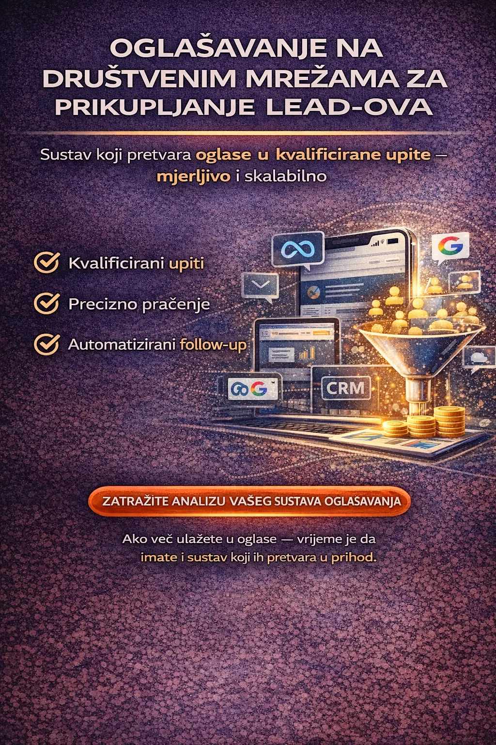 oglašavanje na društvenim mrežama, oglašavanje na facebooku, oglašavanje na instagramu, meta oglašavanje, facebook ads usluga, instagram oglašavanje cijena, prikupljanje leadova, lead generation marketing, generiranje leadova, online oglašavanje za leadove, digitalni marketing za leadove, facebook lead kampanje, meta lead kampanje, kampanje za prikupljanje upita, oglašavanje za dobivanje klijenata, vođenje facebook oglasa, vođenje meta kampanja, upravljanje oglasima, agencija za facebook oglašavanje, usluga oglašavanja na društvenim mrežama, optimizacija facebook kampanja, optimizacija meta oglasa, oglašavanje za male tvrtke, oglašavanje za b2b tvrtke, kampanje za prikupljanje kontakata, cijena facebook oglašavanja, cijena meta kampanja, kako dobiti više leadova putem facebook oglasa, kako generirati upite preko instagrama, koliko košta lead na facebooku, kako smanjiti cijenu po leadu, kako povećati konverziju oglasa, kako povezati facebook oglase s crm-om, automatizacija leadova, kako skalirati meta kampanje, kako dobiti kvalificirane upite, kako pretvoriti oglase u prodaju, lead generation strategija za b2b, najbolja strategija za prikupljanje leadova, oglašavanje na facebooku hrvatska, facebook oglašavanje istra, meta kampanje hrvatska, digitalna agencija hrvatska, prikupljanje leadova hrvatska, vođenje oglasa rovinj, oglašavanje poreč, oglašavanje pula, oglašavanje zagreb, b2b oglašavanje hrvatska, b2b lead generation, b2b oglašavanje na društvenim mrežama, lead generation za b2b tvrtke, visokokvalitetni leadovi, high ticket lead generation, oglašavanje za b2b usluge, generiranje poslovnih upita, b2b marketing strategija, b2b meta kampanje, crm integracija, automatizirani follow-up, retargeting kampanje, konverzijski funnel, landing stranica za leadove, meta pixel integracija, google konverzije, email automatizacija, prodajni sustav, digitalna strategija, roi oglašavanja, cost per lead, konverzijska stopa, skaliranje kampanja