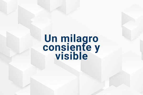 Un milagro consiente y visible