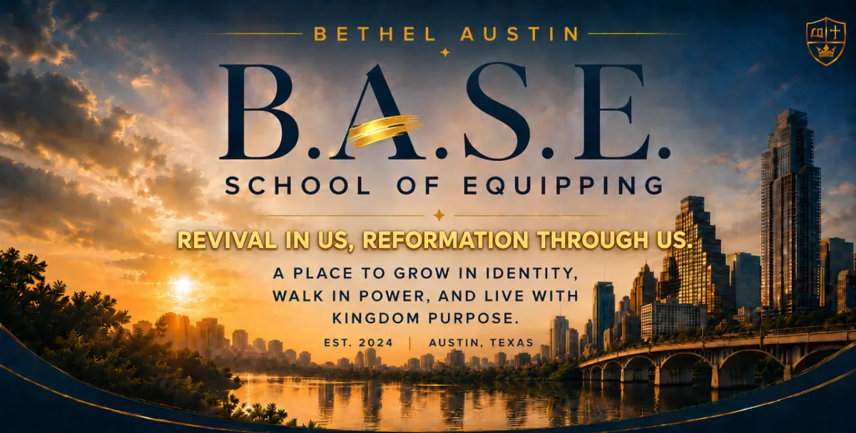 Bethel Austin School of Equipping (BASE) ministry school in Austin Texas offering biblical foundation, spiritual formation, community, calling clarity, and Kingdom impact.