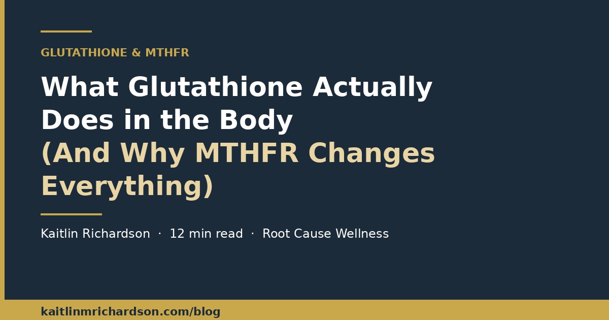 What Glutathione Actually Does in the Body (And Why MTHFR Changes Everything)