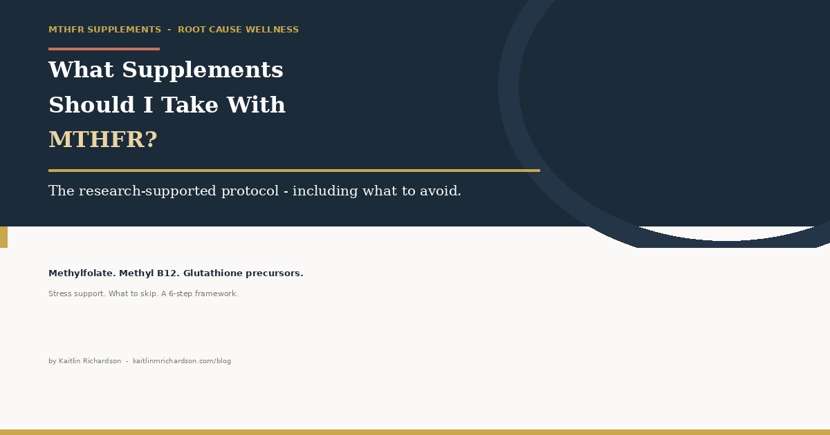 What Supplements Should I Take With MTHFR - Root Cause Wellness by Kaitlin Richardson