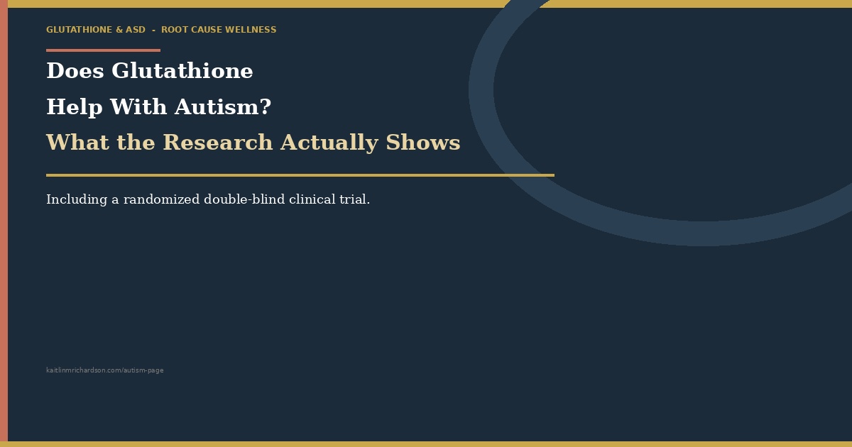 Does Glutathione Help With Autism? What the Research Actually Shows.