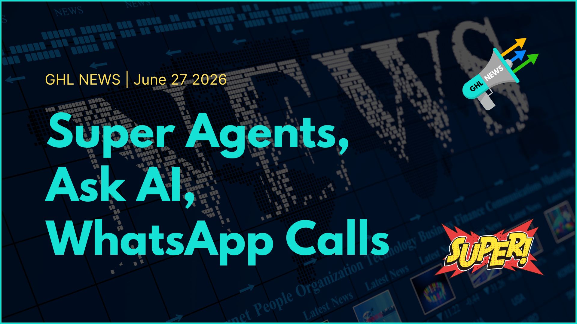 GHL NEWS | 6-27-2026 | Super Agents, Ask AI, WhatsApp
