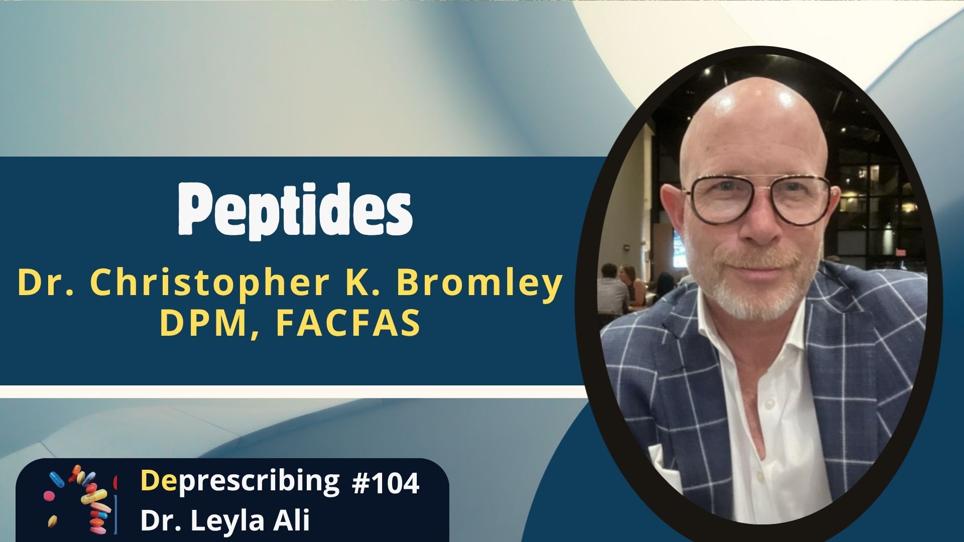 Deprescribing #104 Peptides, Dr. Christopher K Bromley
