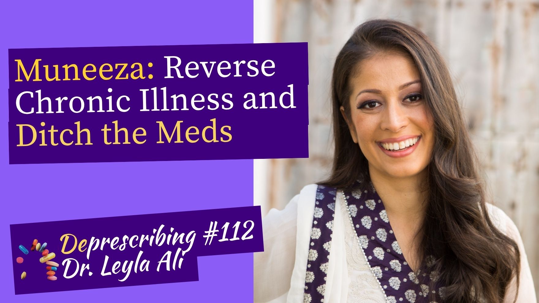 Deprescribing #112 Muneeza Reverse Chronic Disease and Ditch the Meds