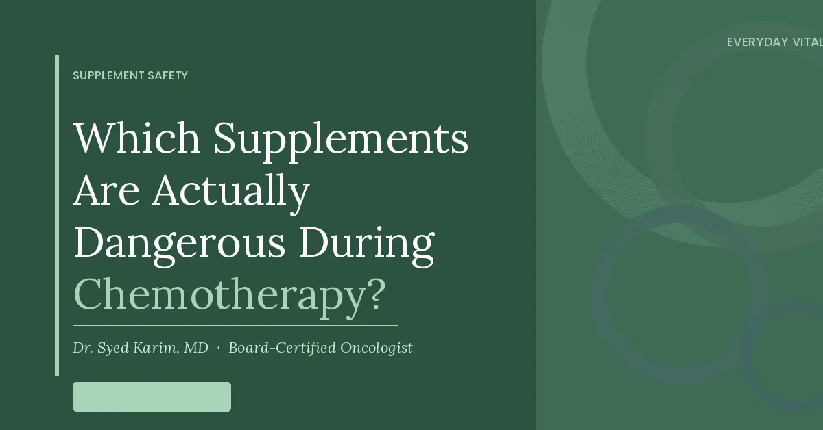 Which Supplements Are Actually Dangerous During Chemotherapy?