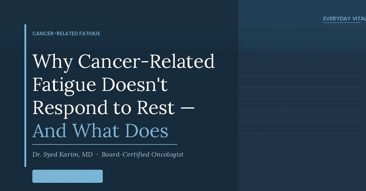 Why Cancer-Related Fatigue Doesn’t Respond to Rest — And What Does