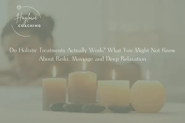 Do Holistic Treatments Actually Work? What You Might Not Know About Reiki, Massage and Deep Relaxation