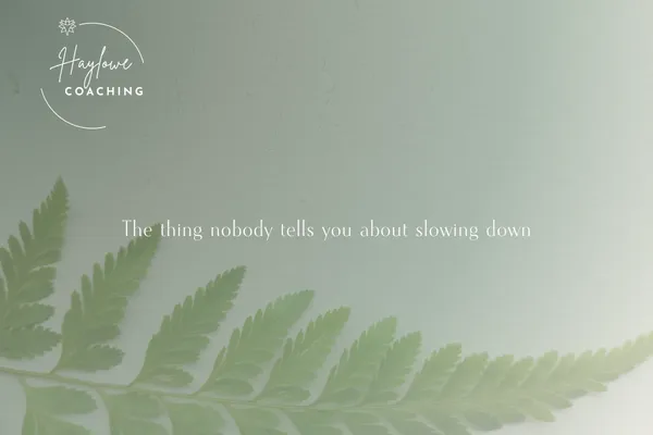 The Thing Nobody Tells You About Slowing Down