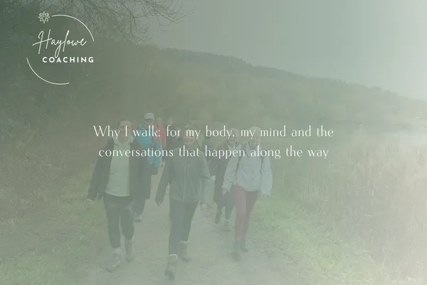 Why I walk: for my body, my mind and the conversations that happen along the way