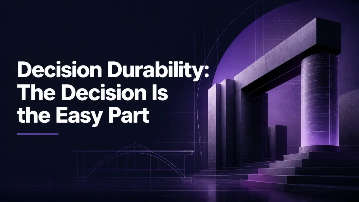 Decision Durability: The Decision Is the Easy Part