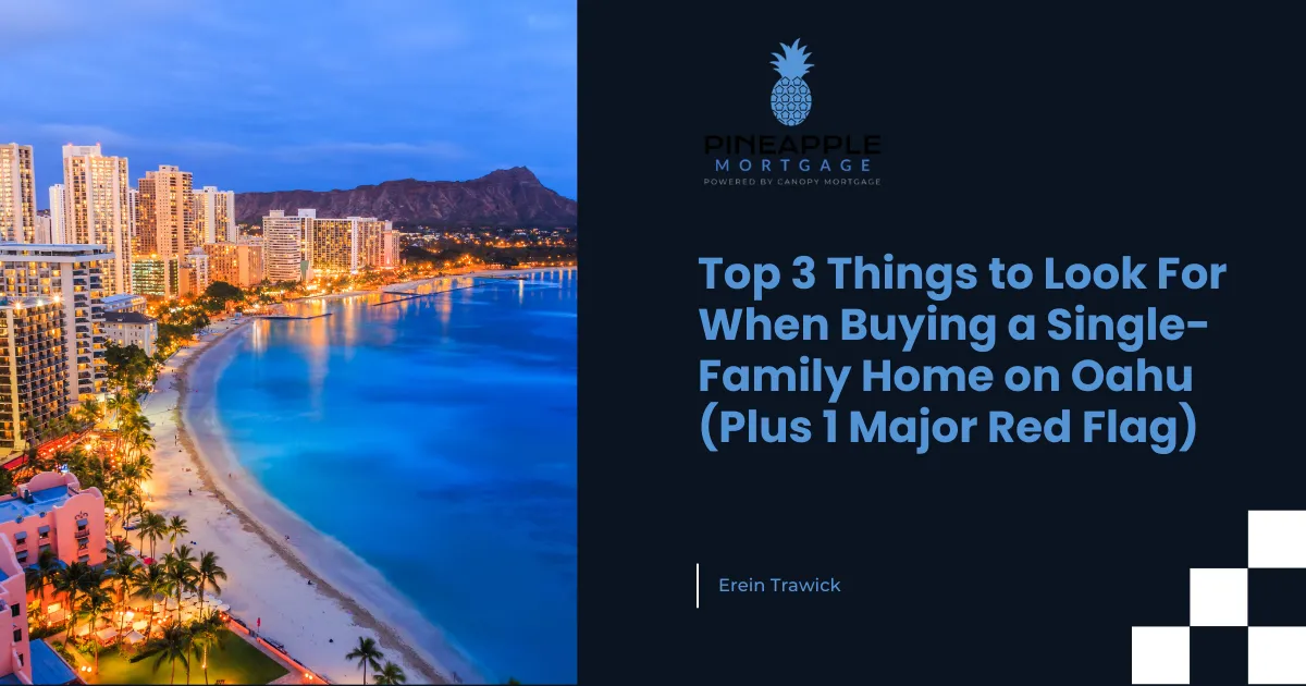 Top 3 Things to Look For When Buying a Single-Family Home on Oahu (Plus 1 Major Red Flag)