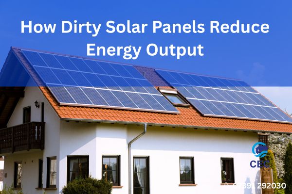 How Dirty Solar Panels Reduce Energy Output