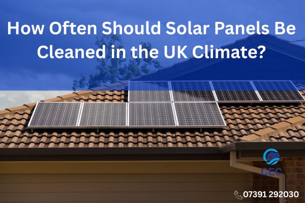 How Often Should Solar Panels Be Cleaned in the UK Climate?