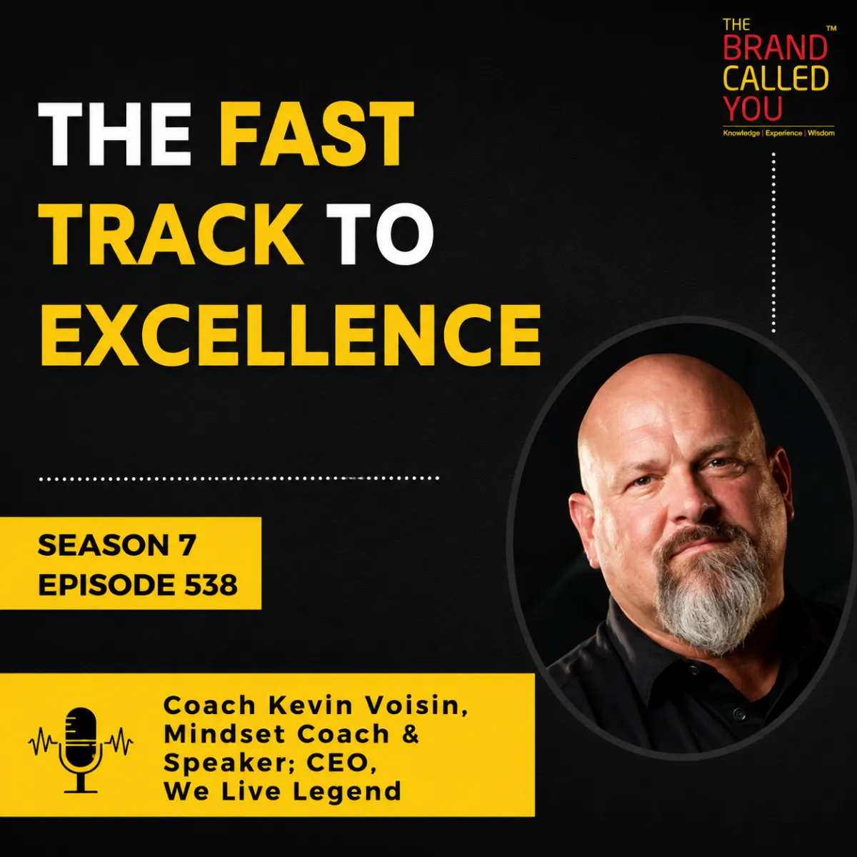 Podcast cover featuring Coach Kevin Voisin with the title "The Fast Track to Excellence", Season 7 Episode 538, on a black background with bold yellow and white text and The Brand Called You logo in the top-right corner.