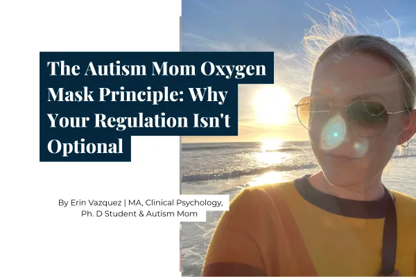 The Autism Mom Oxygen Mask Principle: Essential Self-Regulation Strategies for Caregiver Well-Being