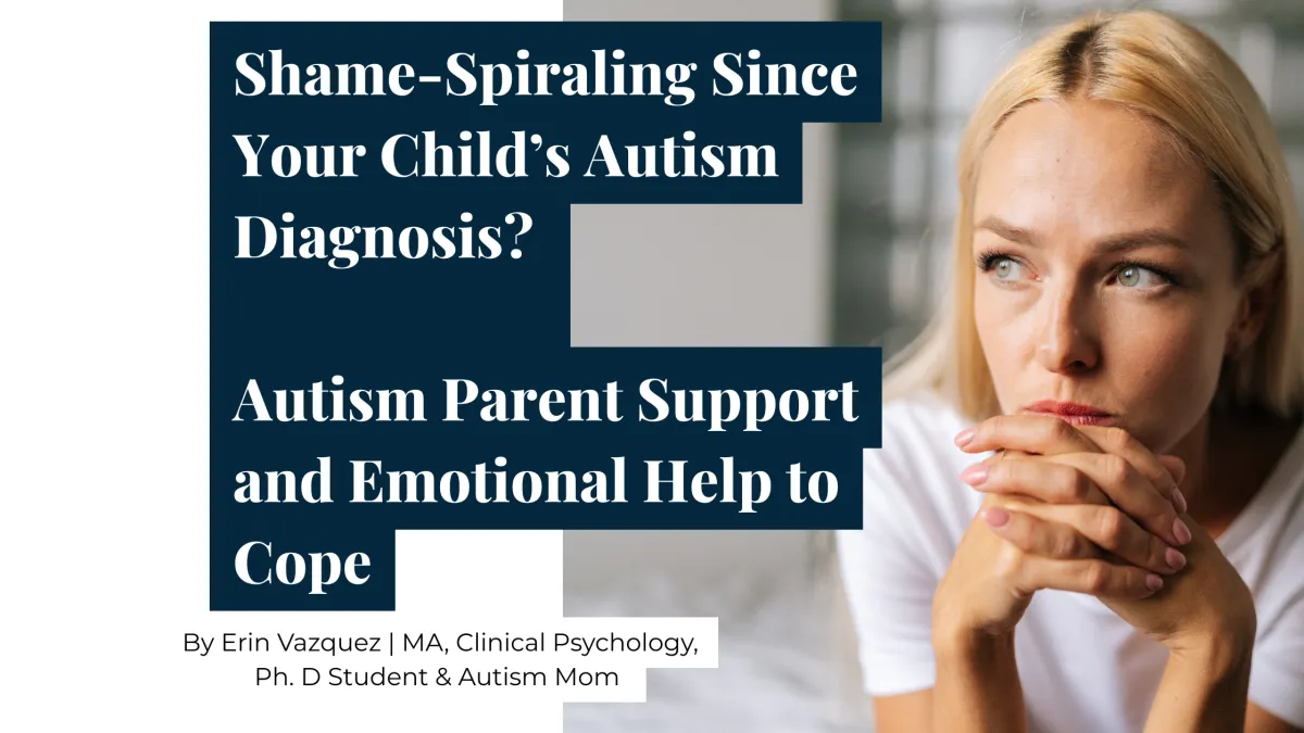 Shame-Spiraling Since Your Child’s Autism Diagnosis? Autism Parent Support and Emotional Help to Cope