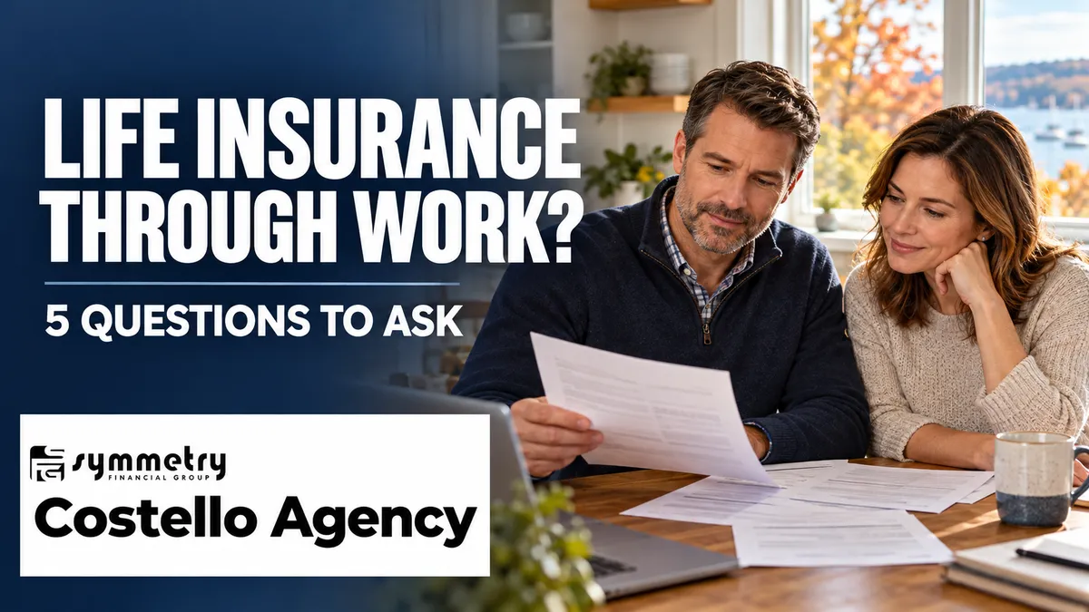 Life Insurance Through Work: Five Questions to Ask Before You Rely on It