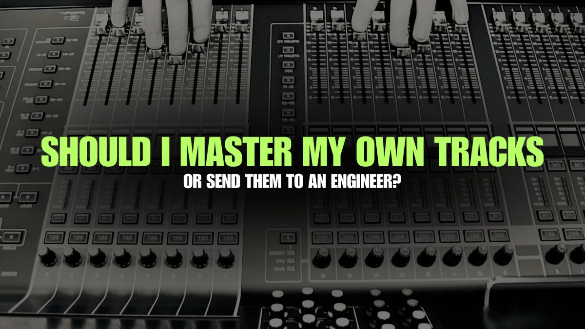 Should I master my own tracks, or send them to a mastering engineer?