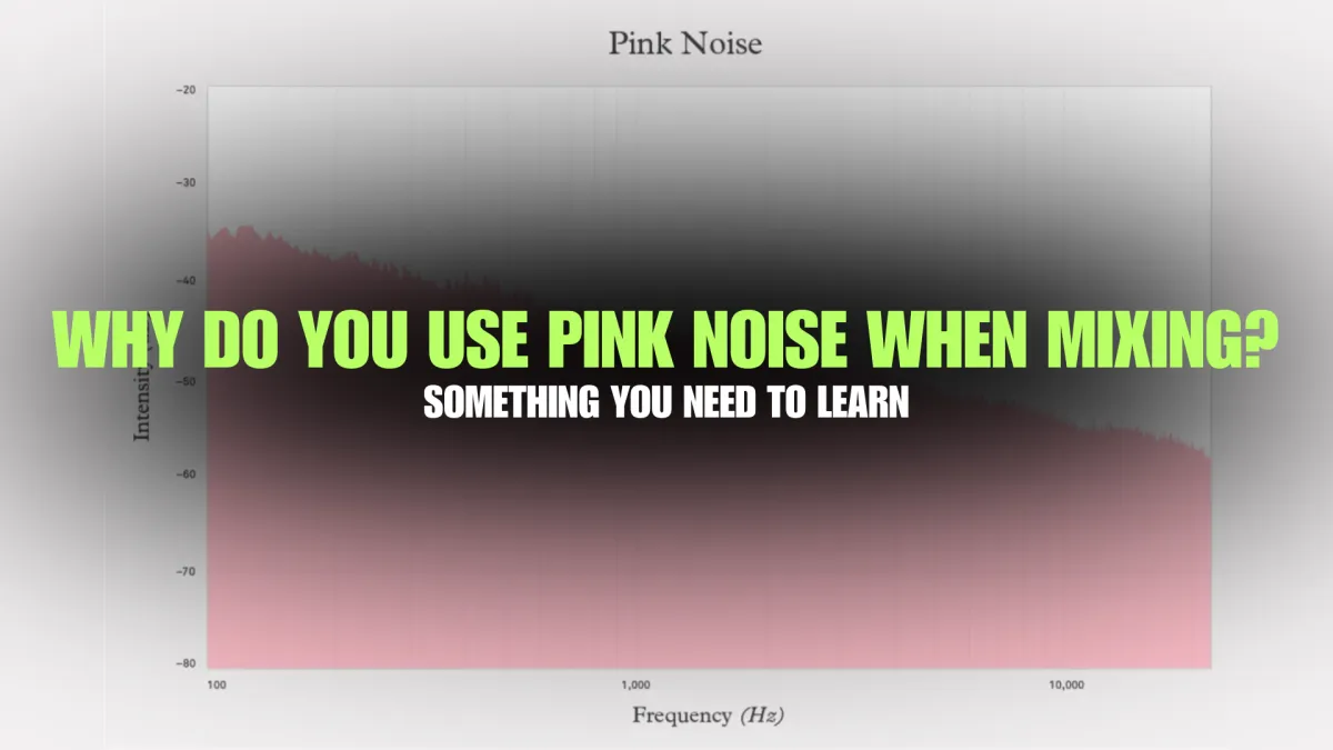 Why do you use pink noise when mixing?