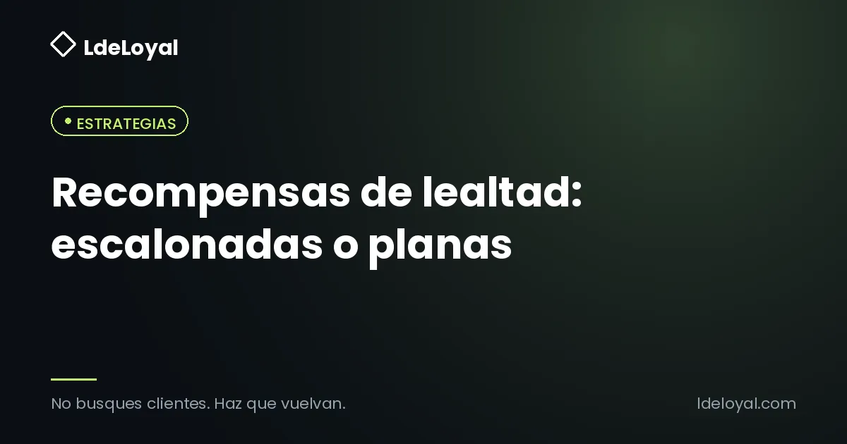 Recompensas de lealtad: escalonadas o planas
