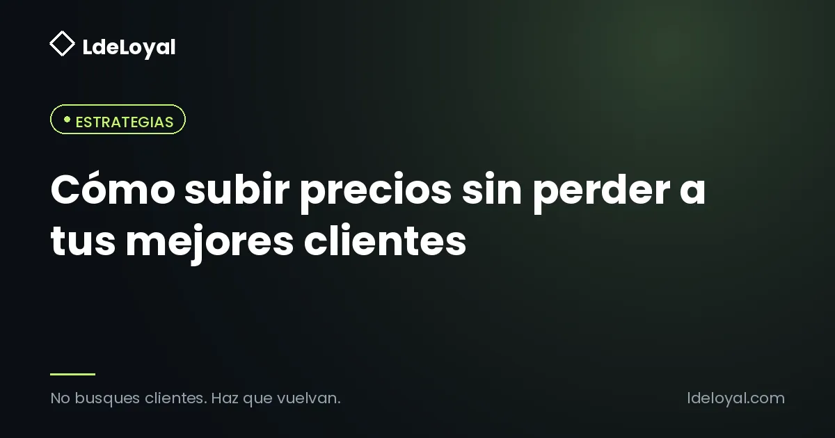 Cómo subir precios sin perder a tus mejores clientes
