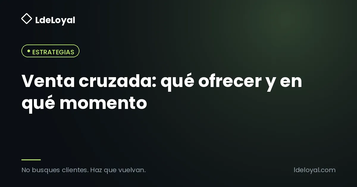 Venta cruzada: qué ofrecer y en qué momento