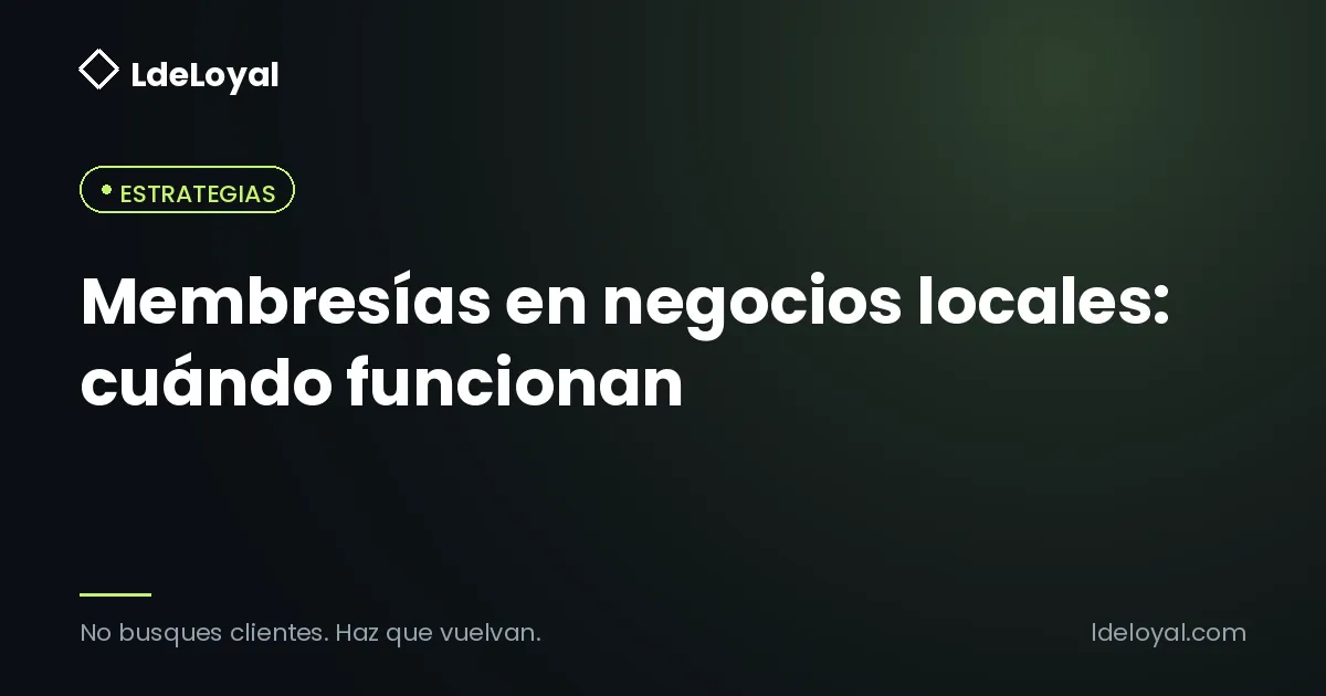 Membresías en negocios locales: cuándo funcionan