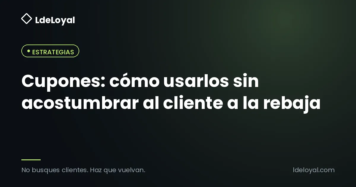 Cupones: cómo usarlos sin acostumbrar al cliente a la rebaja