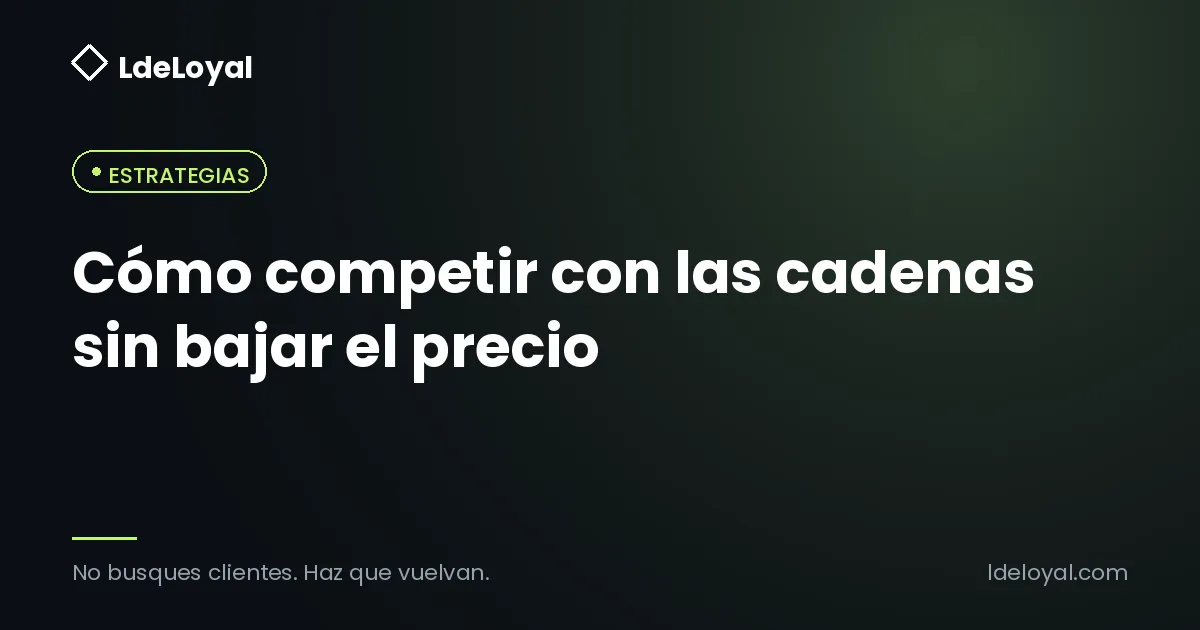 Cómo competir con las cadenas sin bajar el precio