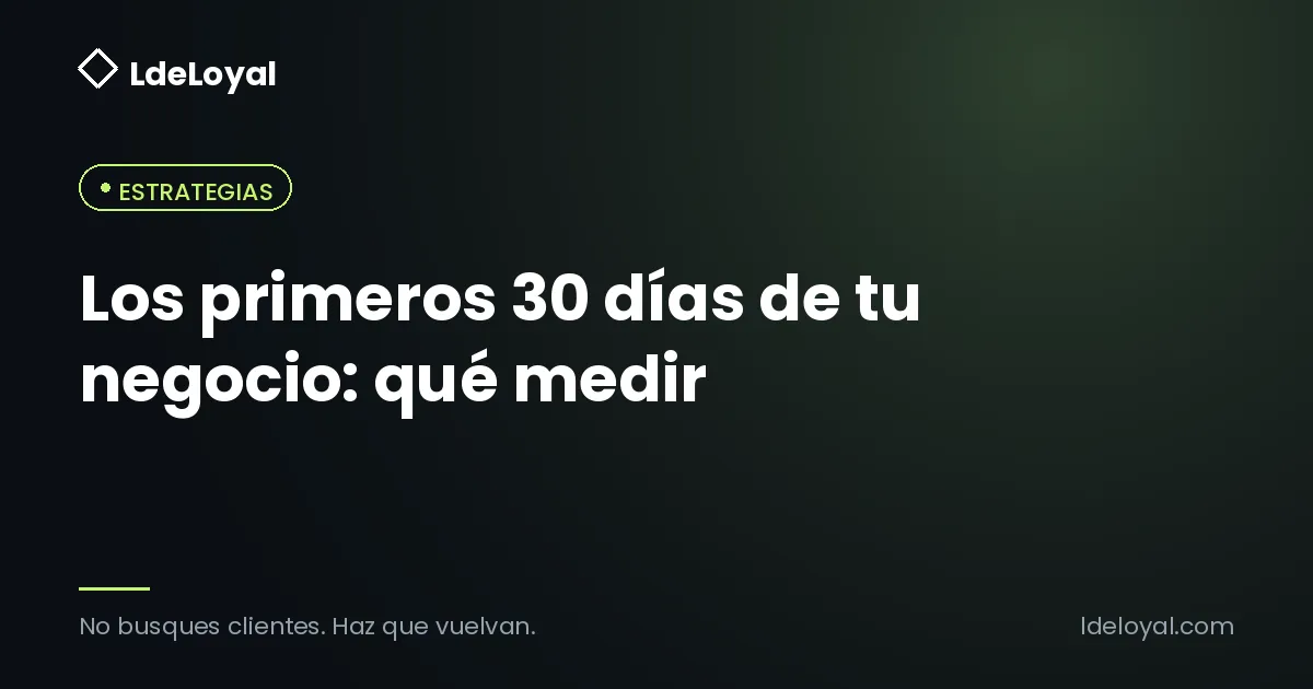 Los primeros 30 días de tu negocio: qué medir