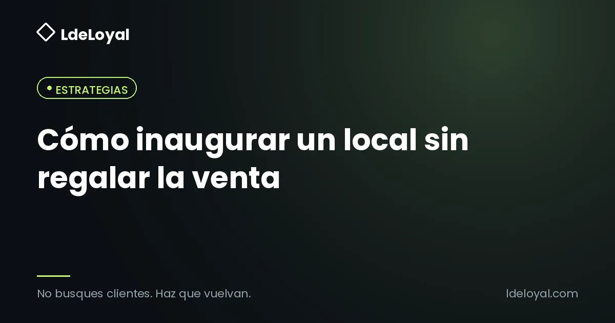 Cómo inaugurar un local sin regalar la venta