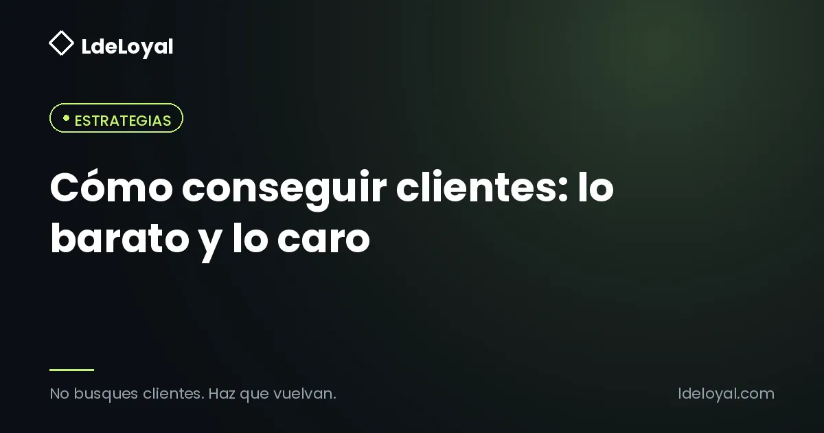 Cómo conseguir clientes: lo barato y lo caro