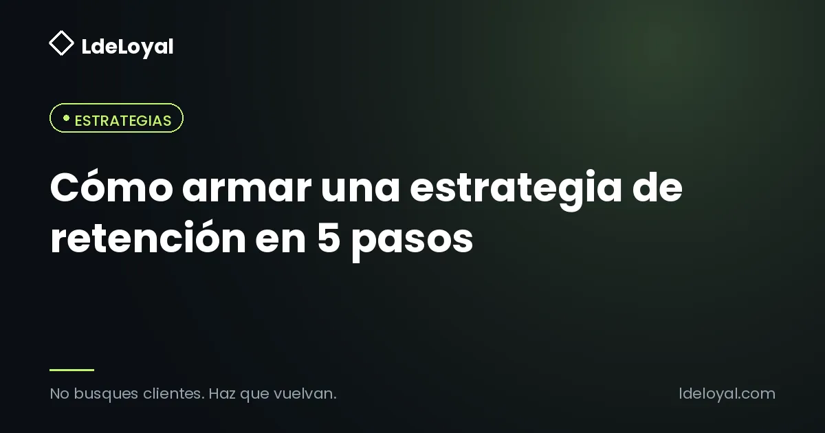 Cómo armar una estrategia de retención en 5 pasos