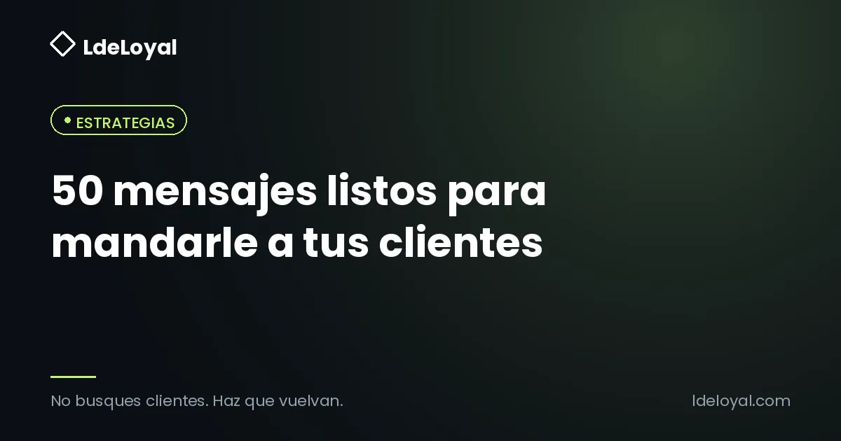 50 mensajes listos para mandarle a tus clientes
