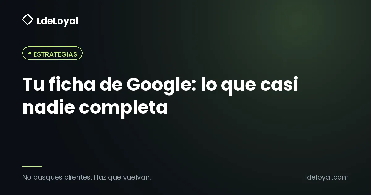Tu ficha de Google: lo que casi nadie completa