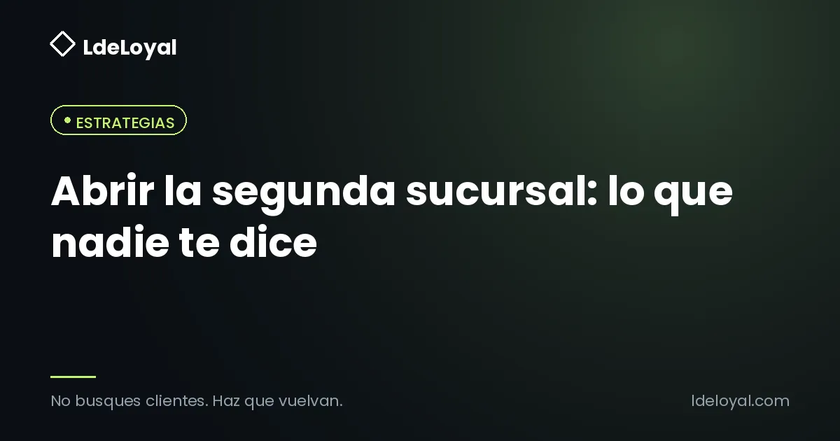 Abrir la segunda sucursal: lo que nadie te dice
