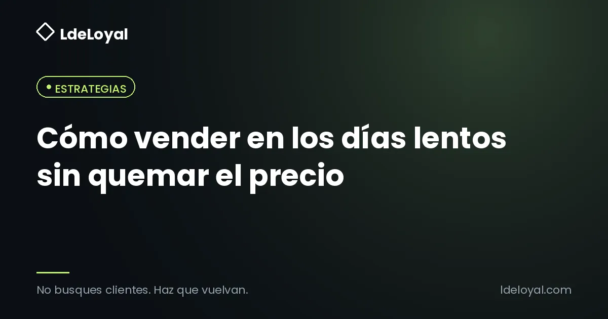 Cómo vender en los días lentos sin quemar el precio