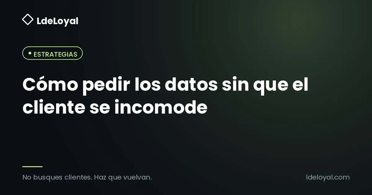 Cómo pedir los datos sin que el cliente se incomode