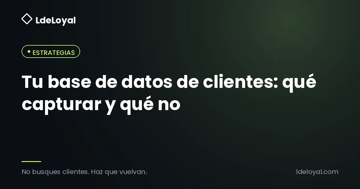 Tu base de datos de clientes: qué capturar y qué no