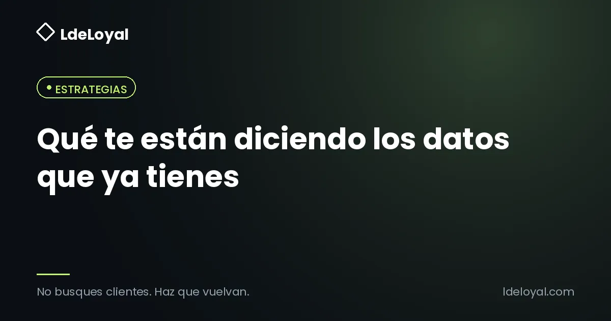 Qué te están diciendo los datos que ya tienes