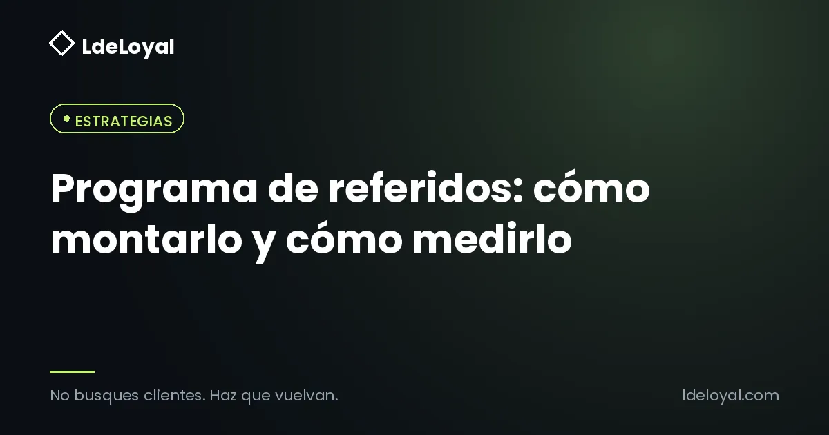 Programa de referidos: cómo montarlo y cómo medirlo