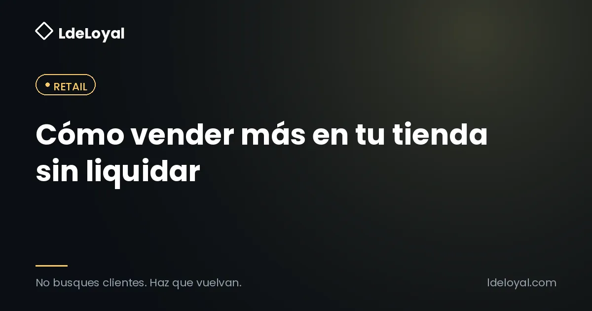 Cómo vender más en tu tienda sin liquidar